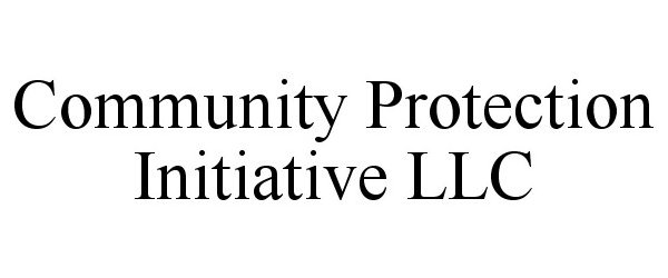  COMMUNITY PROTECTION INITIATIVE LLC
