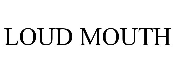 Trademark Logo LOUD MOUTH