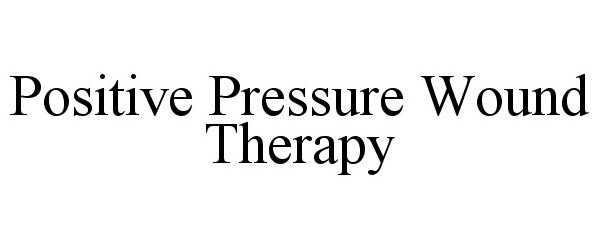  POSITIVE PRESSURE WOUND THERAPY