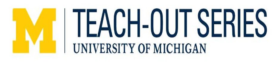  M TEACH-OUT SERIES UNIVERSITY OF MICHIGAN