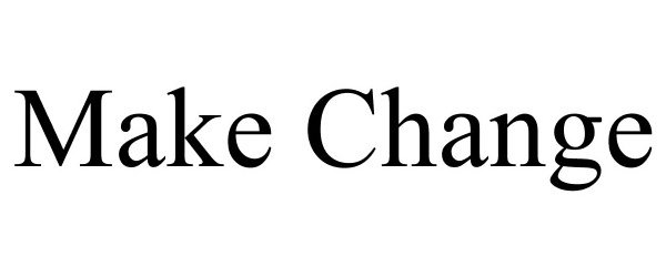 Trademark Logo MAKE CHANGE