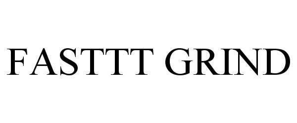 Trademark Logo FASTTT GRIND