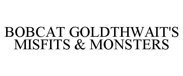 Trademark Logo BOBCAT GOLDTHWAIT'S MISFITS & MONSTERS