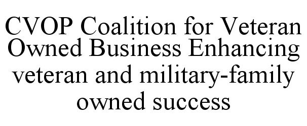  CVOP COALITION FOR VETERAN OWNED BUSINESS ENHANCING VETERAN AND MILITARY-FAMILY OWNED SUCCESS