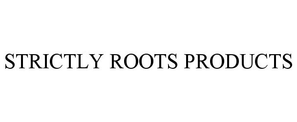  STRICTLY ROOTS PRODUCTS