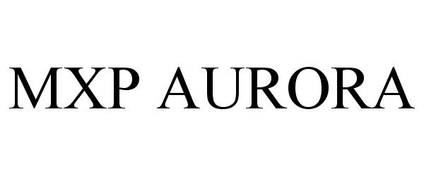 Trademark Logo MXP AURORA