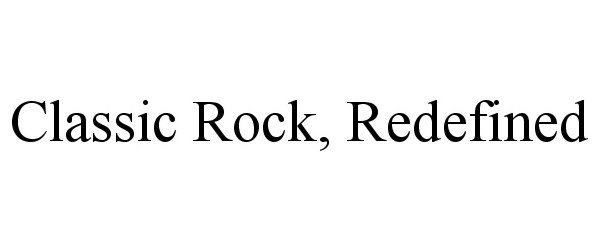 Trademark Logo CLASSIC ROCK, REDEFINED