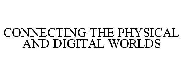  CONNECTING THE PHYSICAL AND DIGITAL WORLDS