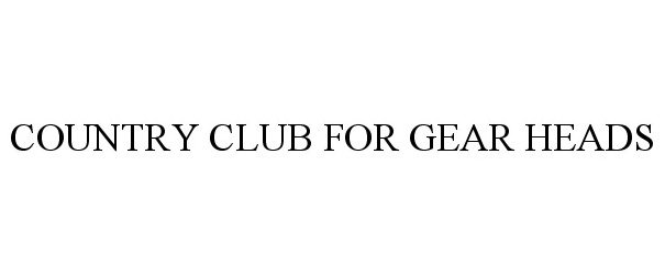  COUNTRY CLUB FOR GEAR HEADS