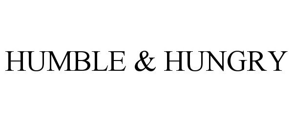 Trademark Logo HUMBLE & HUNGRY