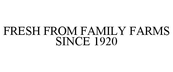 Trademark Logo FRESH FROM FAMILY FARMS SINCE 1920