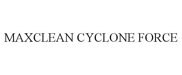  MAXCLEAN CYCLONE FORCE
