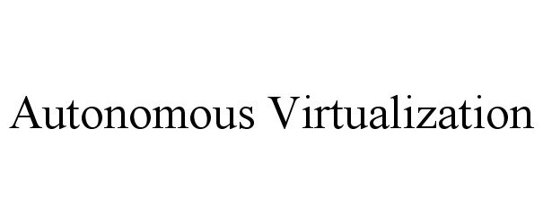 Trademark Logo AUTONOMOUS VIRTUALIZATION