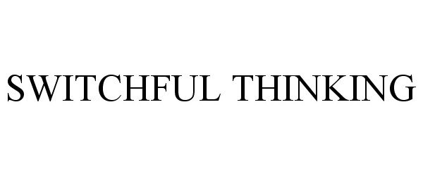 Trademark Logo SWITCHFUL THINKING