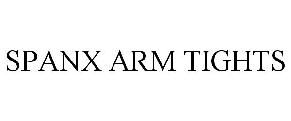 Trademark Logo SPANX ARM TIGHTS