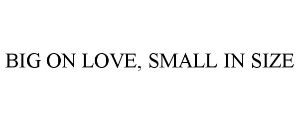  BIG ON LOVE, SMALL IN SIZE