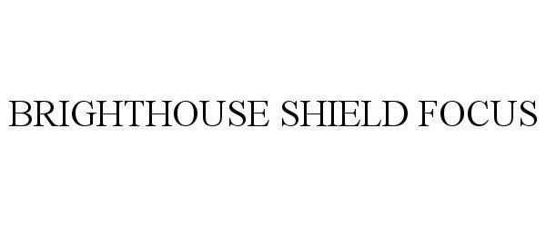  BRIGHTHOUSE SHIELD FOCUS