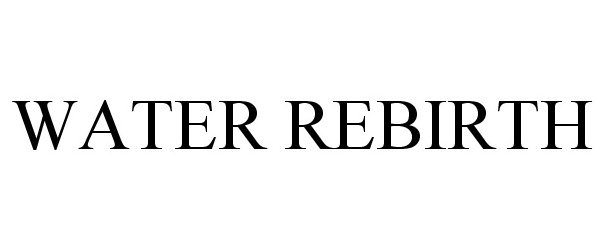 Trademark Logo WATER REBIRTH