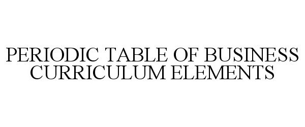  PERIODIC TABLE OF BUSINESS CURRICULUM ELEMENTS