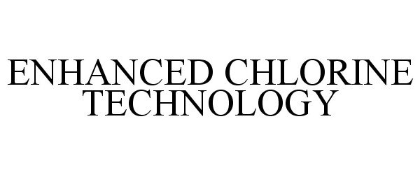 Trademark Logo ENHANCED CHLORINE TECHNOLOGY