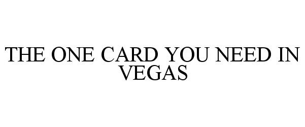  THE ONE CARD YOU NEED IN VEGAS