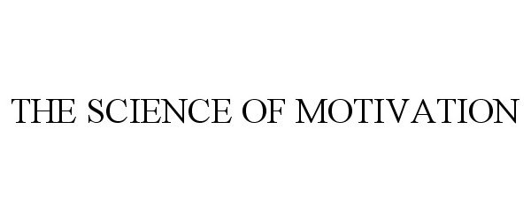 Trademark Logo THE SCIENCE OF MOTIVATION