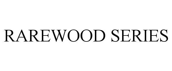  RAREWOOD SERIES