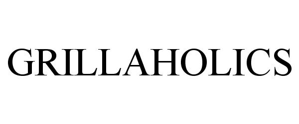 Trademark Logo GRILLAHOLICS