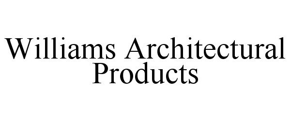 Trademark Logo WILLIAMS ARCHITECTURAL PRODUCTS