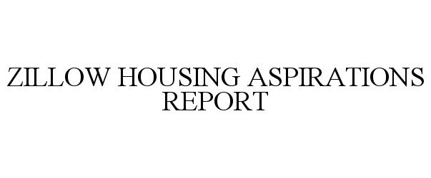  ZILLOW HOUSING ASPIRATIONS REPORT