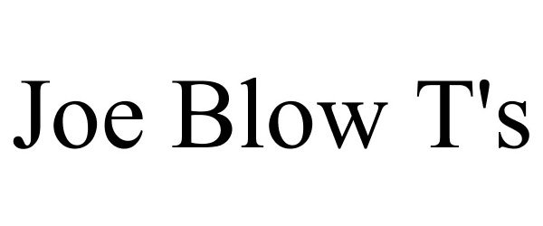 Trademark Logo JOE BLOW T'S