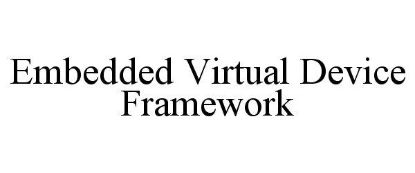 Trademark Logo EMBEDDED VIRTUAL DEVICE FRAMEWORK