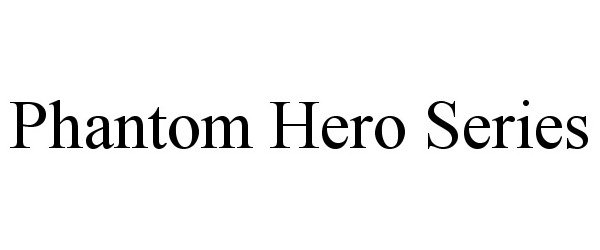 Trademark Logo PHANTOM HERO SERIES