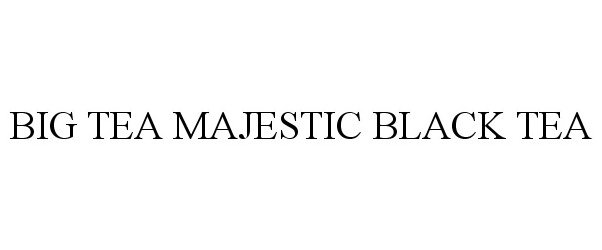 Trademark Logo BIG TEA MAJESTIC BLACK TEA
