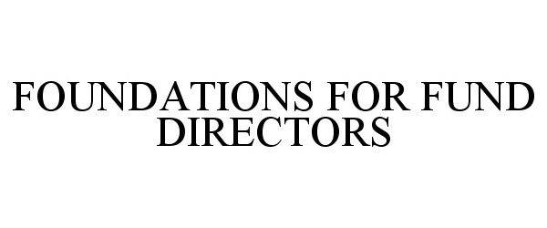  FOUNDATIONS FOR FUND DIRECTORS