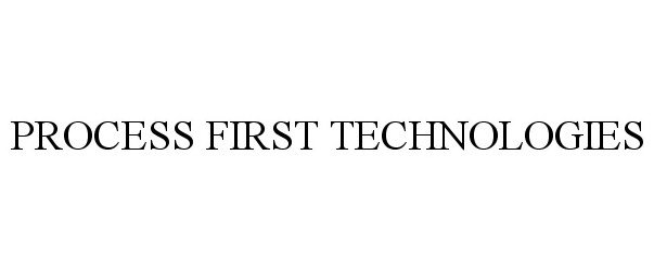 Trademark Logo PROCESS FIRST TECHNOLOGIES