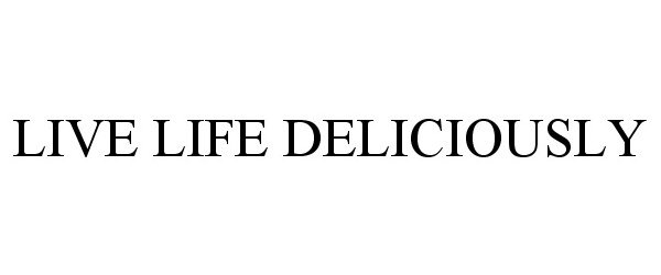 Trademark Logo LIVE LIFE DELICIOUSLY