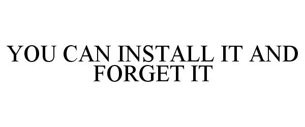  YOU CAN INSTALL IT AND FORGET IT