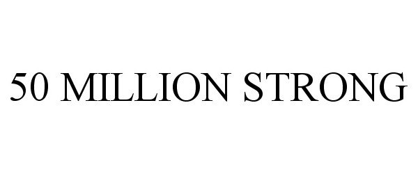 Trademark Logo 50 MILLION STRONG
