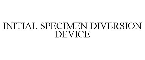 Trademark Logo INITIAL SPECIMEN DIVERSION DEVICE