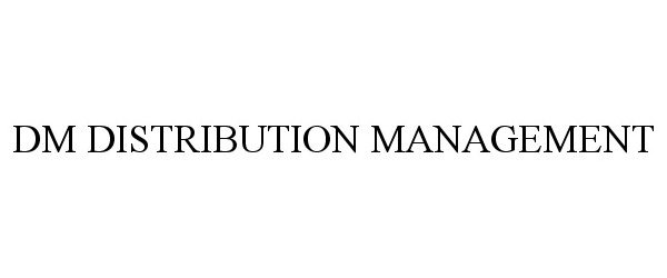 Trademark Logo DM DISTRIBUTION MANAGEMENT