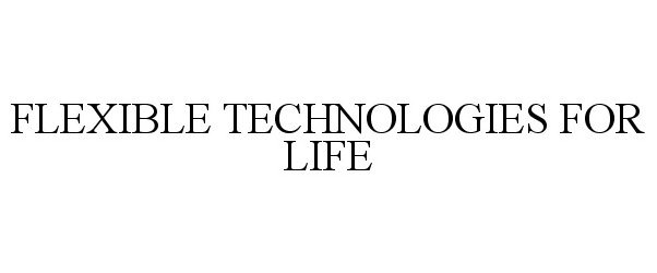  FLEXIBLE TECHNOLOGIES FOR LIFE