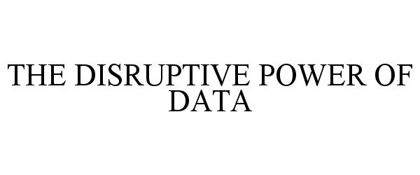 THE DISRUPTIVE POWER OF DATA