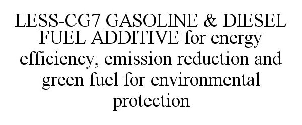  LESS-CG7 GASOLINE &amp; DIESEL FUEL ADDITIVE FOR ENERGY EFFICIENCY, EMISSION REDUCTION AND GREEN FUEL FOR ENVIRONMENTAL PROTECTI