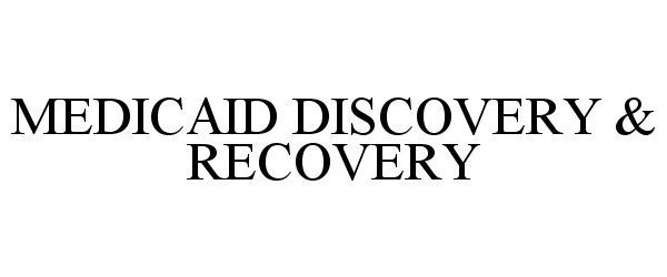 Trademark Logo MEDICAID DISCOVERY & RECOVERY