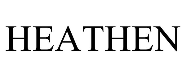 Trademark Logo HEATHEN