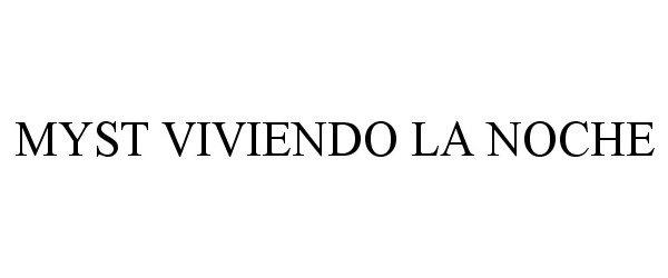 Trademark Logo MYST VIVIENDO DE NOCHE
