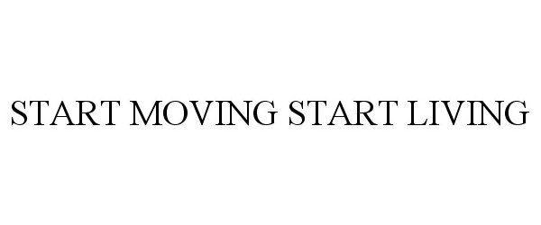  START MOVING START LIVING