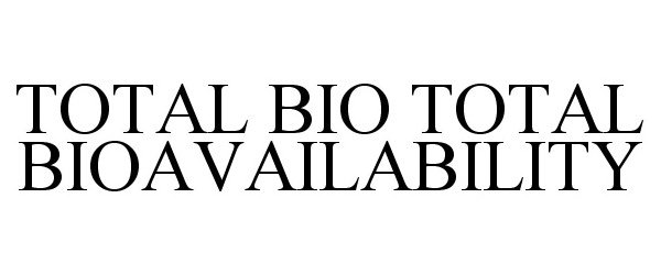 TOTAL BIO TOTAL BIOAVAILABILITY