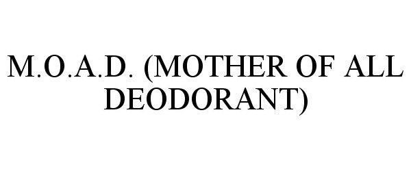  M.O.A.D. (MOTHER OF ALL DEODORANT)